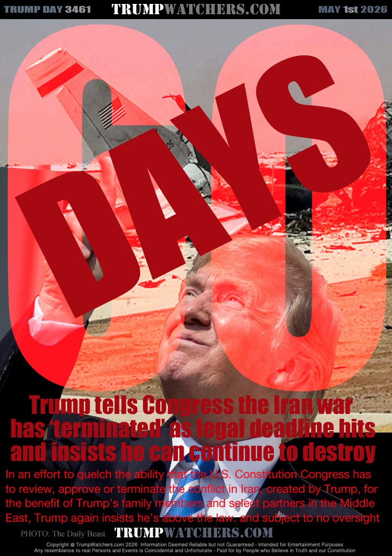 Trump tells Congress the Iran war 
has ‘terminated’ as legal deadline hits
and insists he can continue to destroy

In an effort to squelch the ability that the U.S. Constitution Congress has
to review, approve or terminate the conflict in Iran, created by Trump, for
the benefit of Trump’s family members and select partners in the Middle
East, Trump again insists he’s above the law. and subject to no oversight